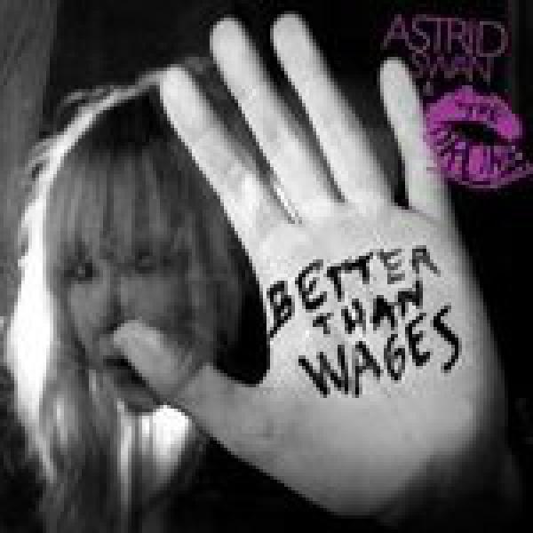 Astrid Swan, The Drunk Lovers - Better Than Wages