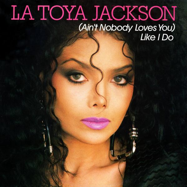 La Toya Jackson - (Ain't Nobody Loves You) Like I Do