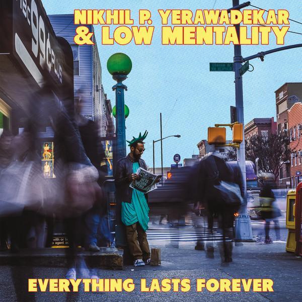 Nikhil P. Yerawadekar & Low Mentality - Everything Lasts Forever