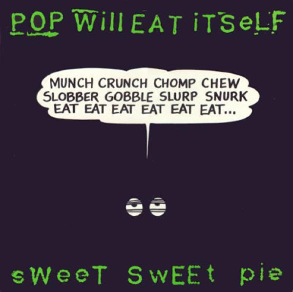 Pop Will Eat Itself - Sweet Sweet Pie
