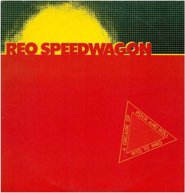 REO Speedwagon - A Decade Of Rock And Roll 1970 To 1980